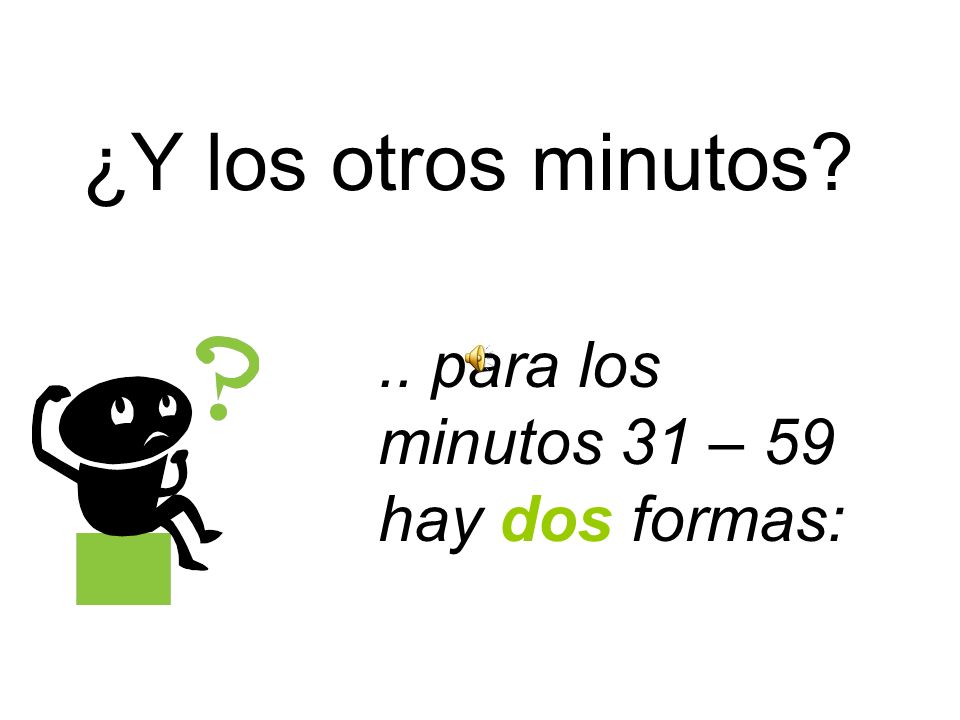 ¿Y los otros minutos .. para los minutos 31 – 59 hay dos formas: