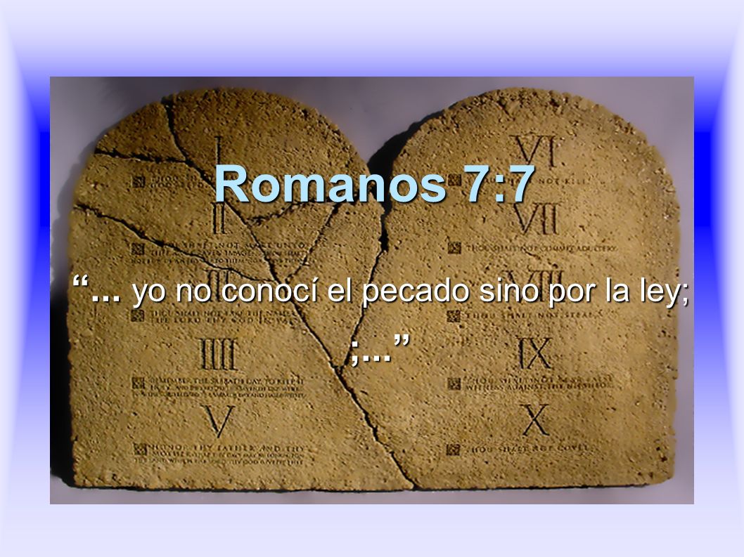 ... yo no conocí el pecado sino por la ley; ;...