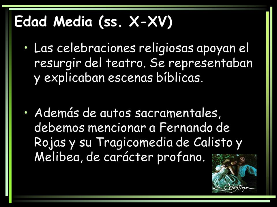 Edad Media (ss. X-XV) Las celebraciones religiosas apoyan el resurgir del teatro. Se representaban y explicaban escenas bíblicas.