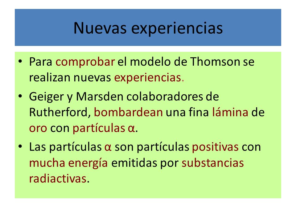 Nuevas experiencias Para comprobar el modelo de Thomson se realizan nuevas experiencias.