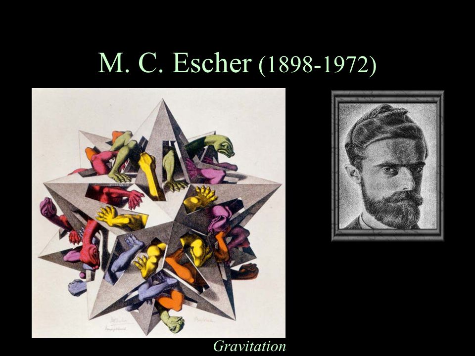 M. C. Escher ( ) Gravitation