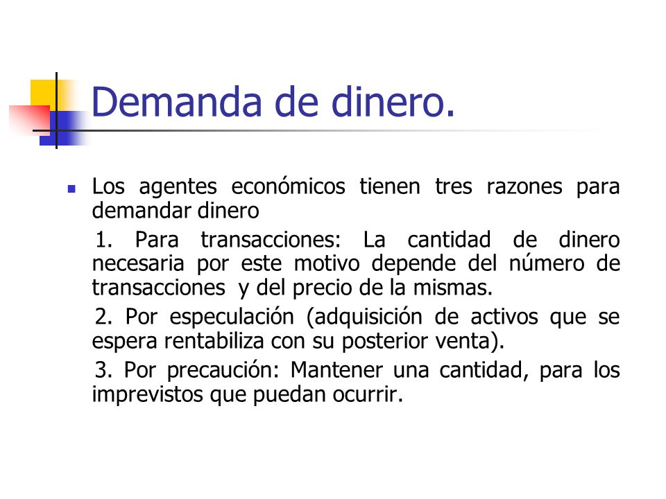 Demanda de dinero. Los agentes económicos tienen tres razones para demandar dinero.