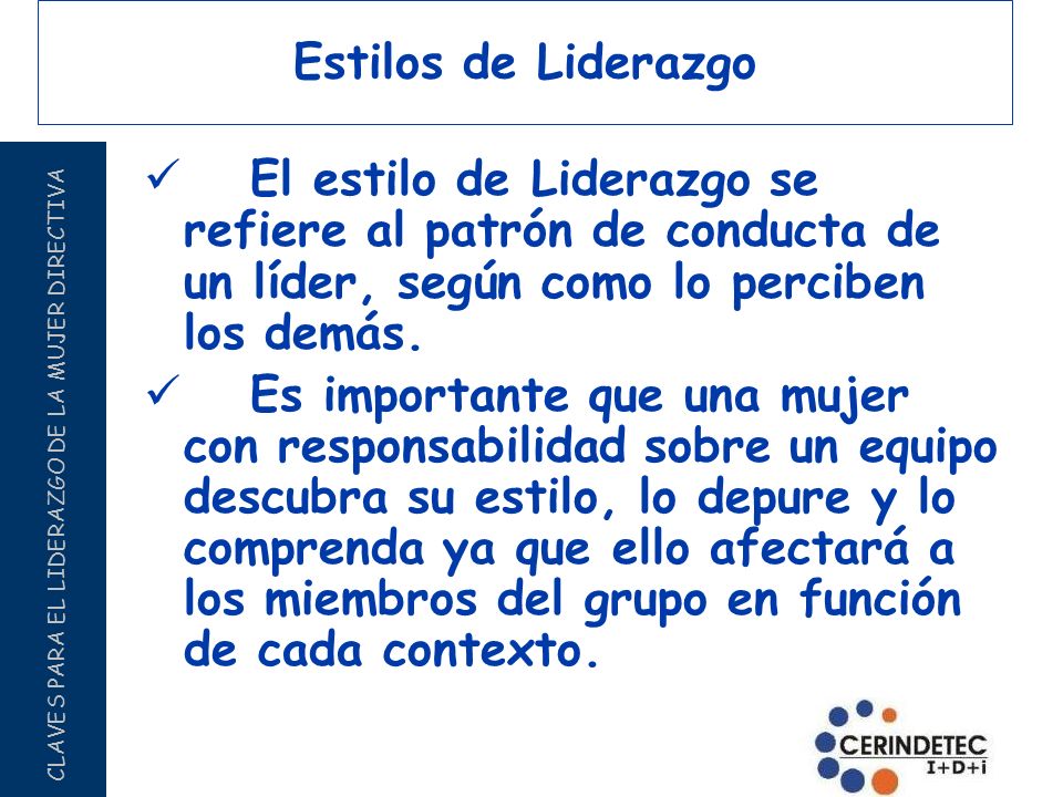 Estilos de Liderazgo El estilo de Liderazgo se refiere al patrón de conducta de un líder, según como lo perciben los demás.