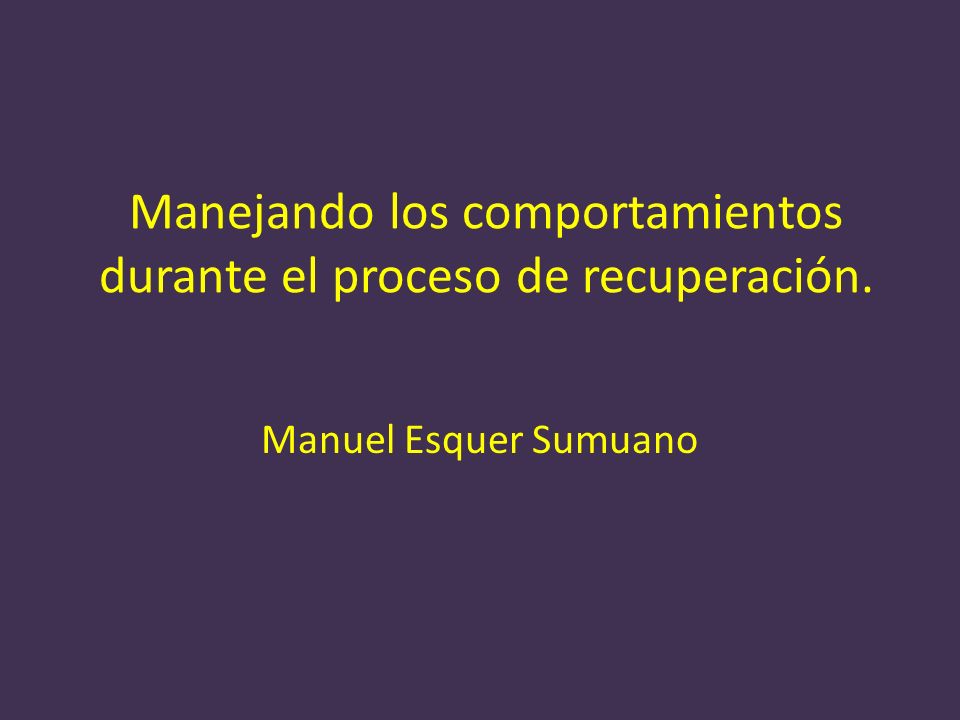 Manejando los comportamientos durante el proceso de recuperación.