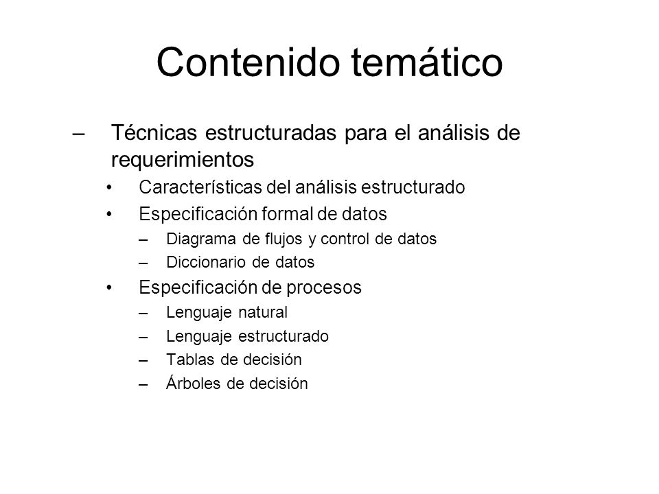 Contenido temático Técnicas estructuradas para el análisis de requerimientos. Características del análisis estructurado.