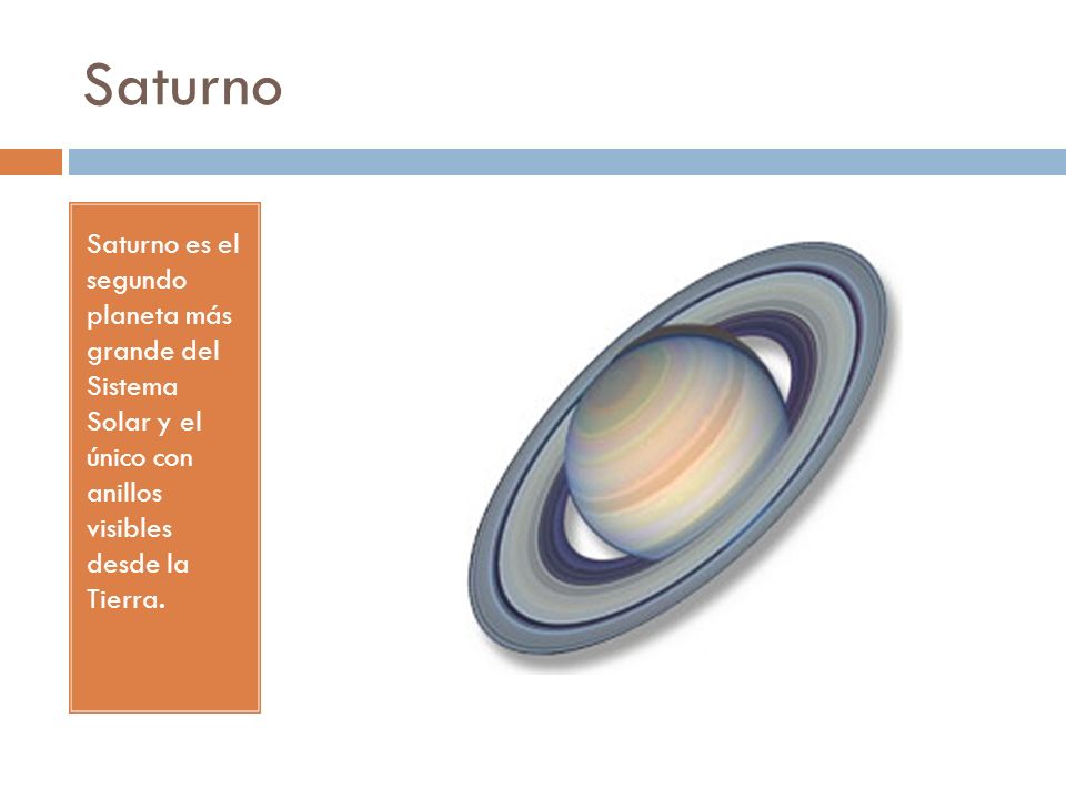 Saturno Saturno es el segundo planeta más grande del Sistema Solar y el único con anillos visibles desde la Tierra.