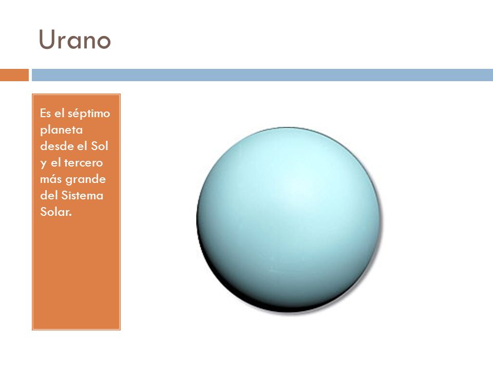 Urano Es el séptimo planeta desde el Sol y el tercero más grande del Sistema Solar.
