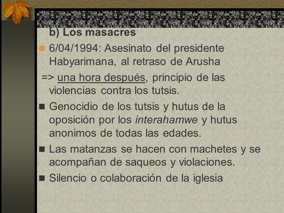 b) Los masacres 6/04/1994: Asesinato del presidente Habyarimana, al retraso de Arusha.