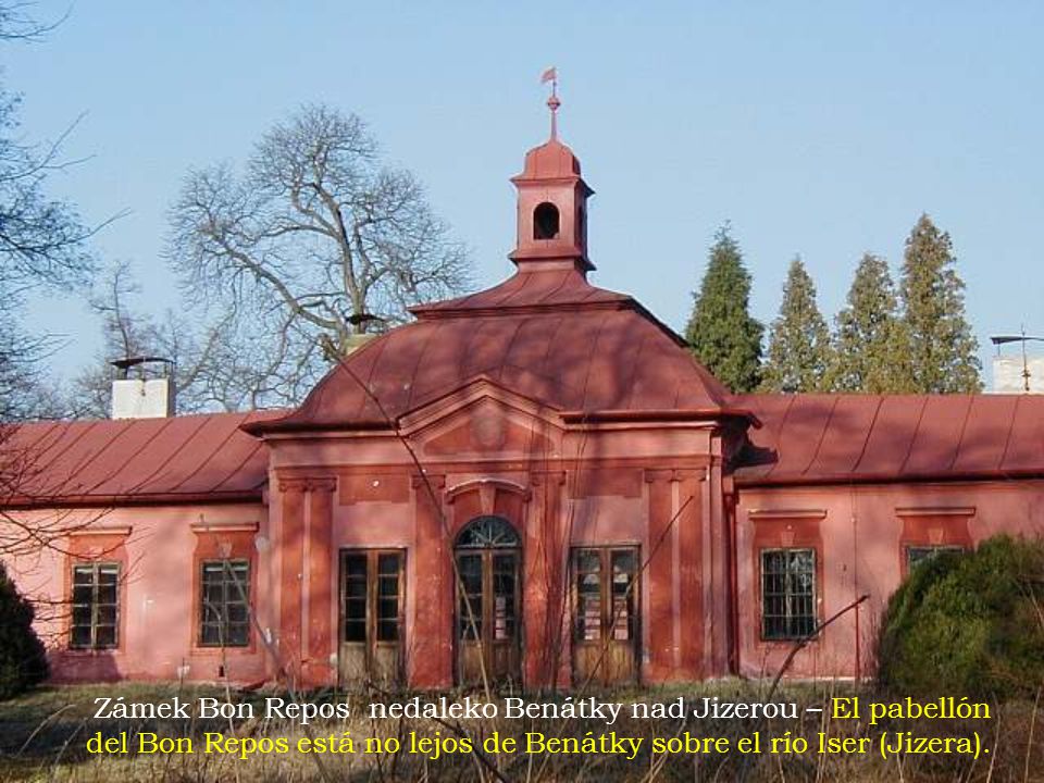 Zámek Bon Repos nedaleko Benátky nad Jizerou – El pabellón del Bon Repos está no lejos de Benátky sobre el río Iser (Jizera).