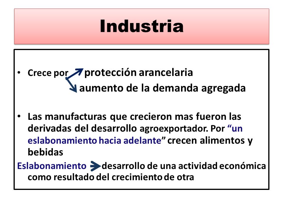 Industria Crece por protección arancelaria. aumento de la demanda agregada.