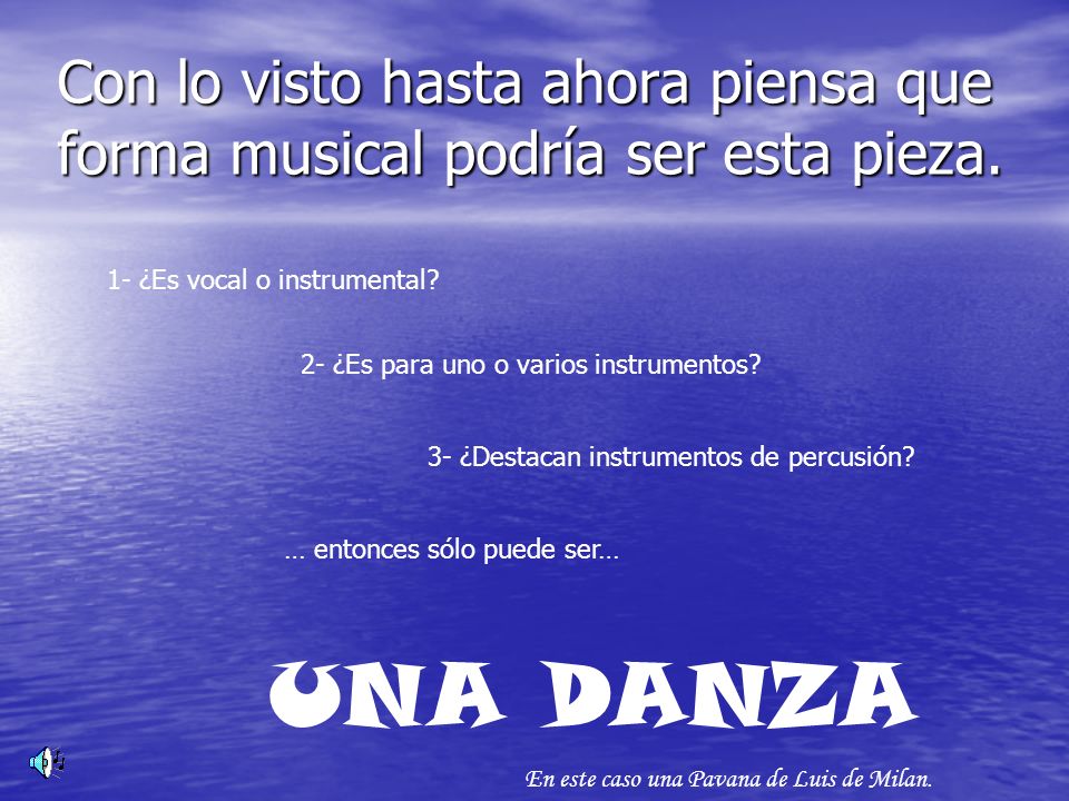 Con lo visto hasta ahora piensa que forma musical podría ser esta pieza.