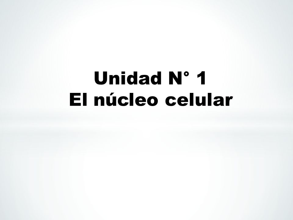 Unidad N° 1 El núcleo celular