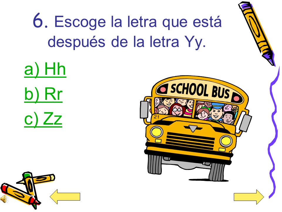 6. Escoge la letra que está después de la letra Yy.