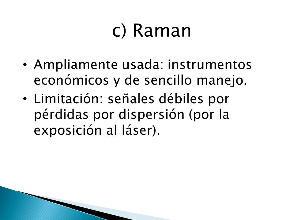 c) Raman Ampliamente usada: instrumentos económicos y de sencillo manejo.