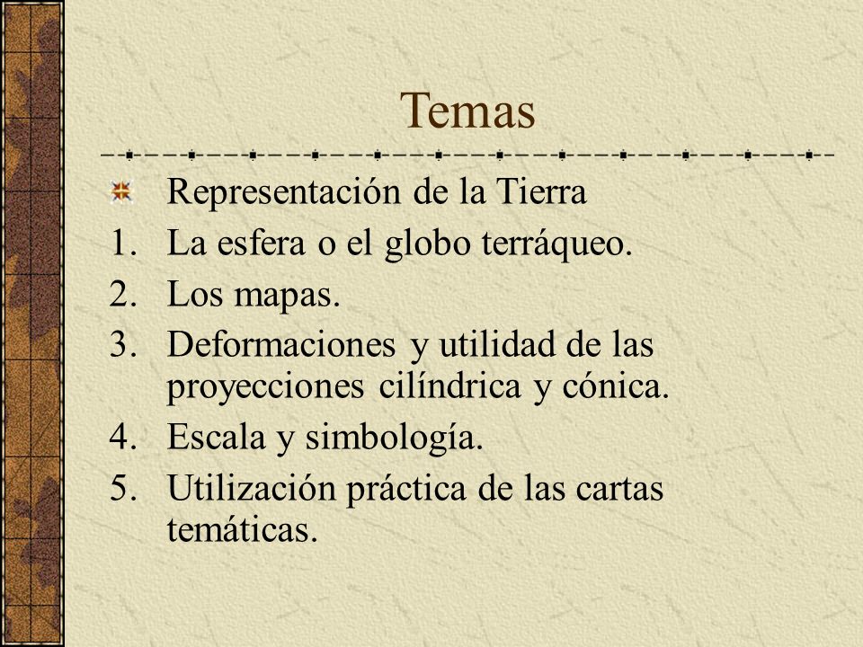 Temas Representación de la Tierra La esfera o el globo terráqueo.