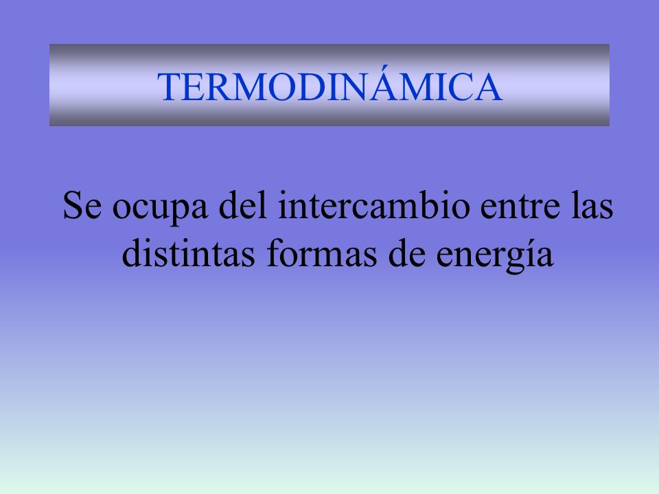 Se ocupa del intercambio entre las distintas formas de energía