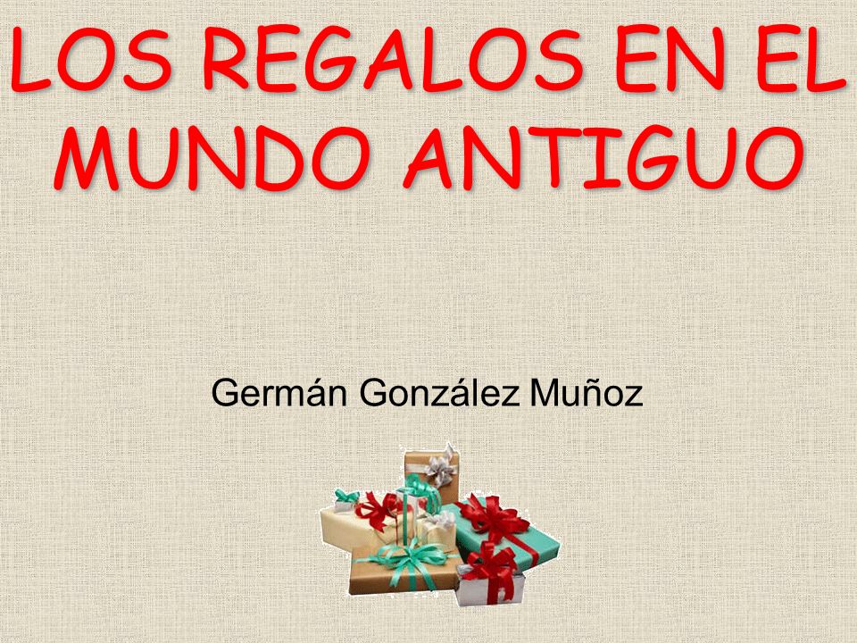 LOS REGALOS EN EL MUNDO ANTIGUO