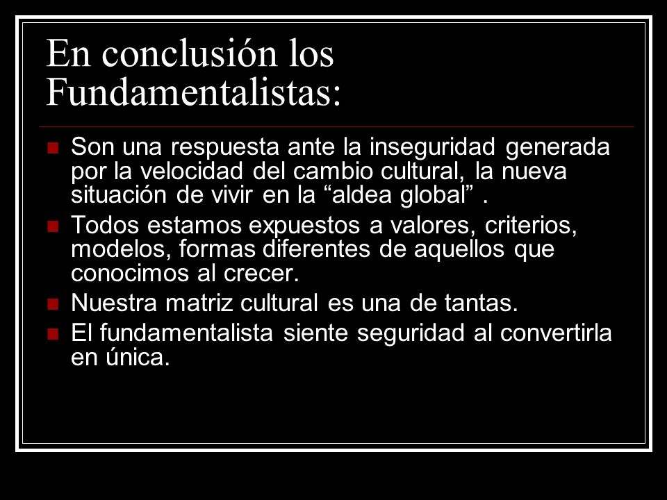 En conclusión los Fundamentalistas: