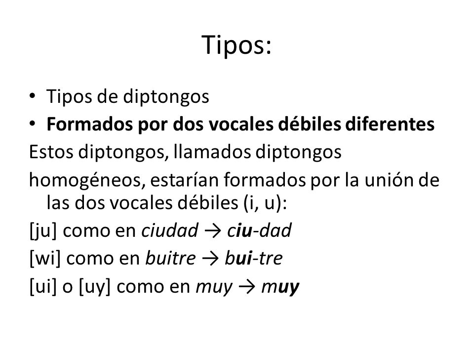 Tipos: Tipos de diptongos Formados por dos vocales débiles diferentes