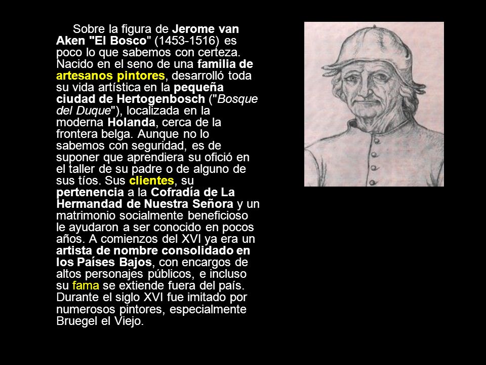 Sobre la figura de Jerome van Aken El Bosco ( ) es poco lo que sabemos con certeza.