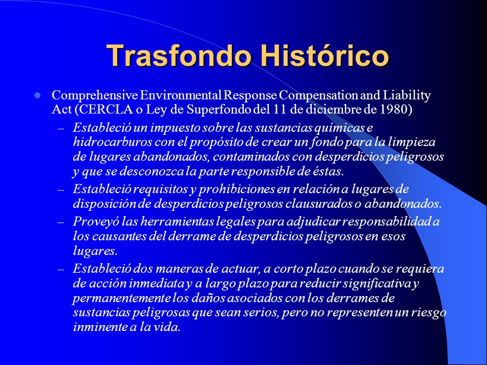 Trasfondo Histórico Comprehensive Environmental Response Compensation and Liability Act (CERCLA o Ley de Superfondo del 11 de diciembre de 1980)