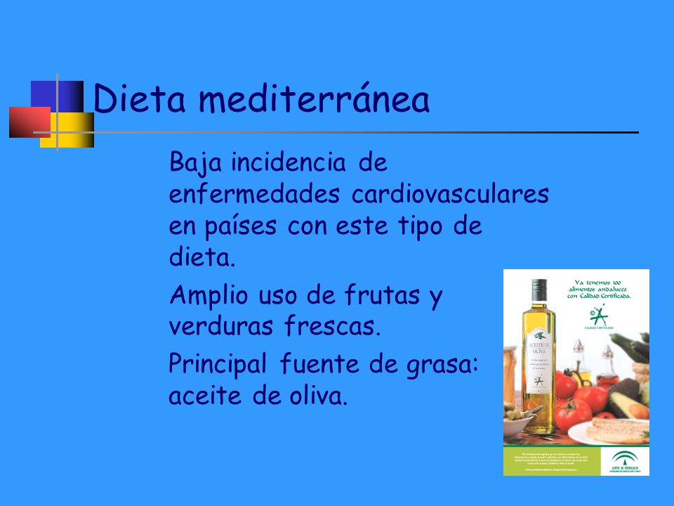 Dieta mediterránea Baja incidencia de enfermedades cardiovasculares en países con este tipo de dieta.