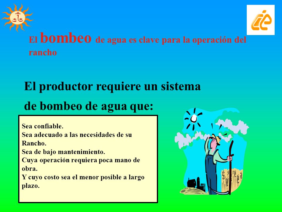El productor requiere un sistema de bombeo de agua que: