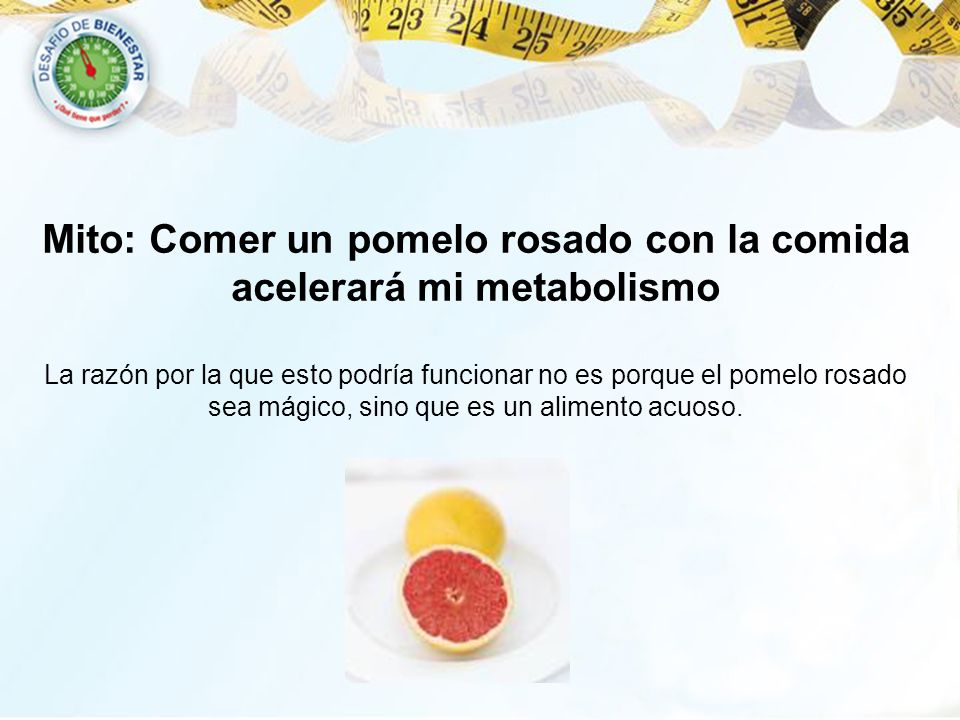 Mito: Comer un pomelo rosado con la comida acelerará mi metabolismo