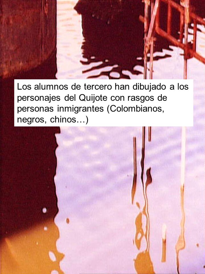 Los alumnos de tercero han dibujado a los personajes del Quijote con rasgos de personas inmigrantes (Colombianos, negros, chinos…)