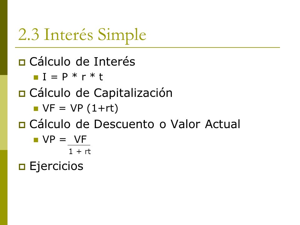 2.3 Interés Simple Cálculo de Interés Cálculo de Capitalización