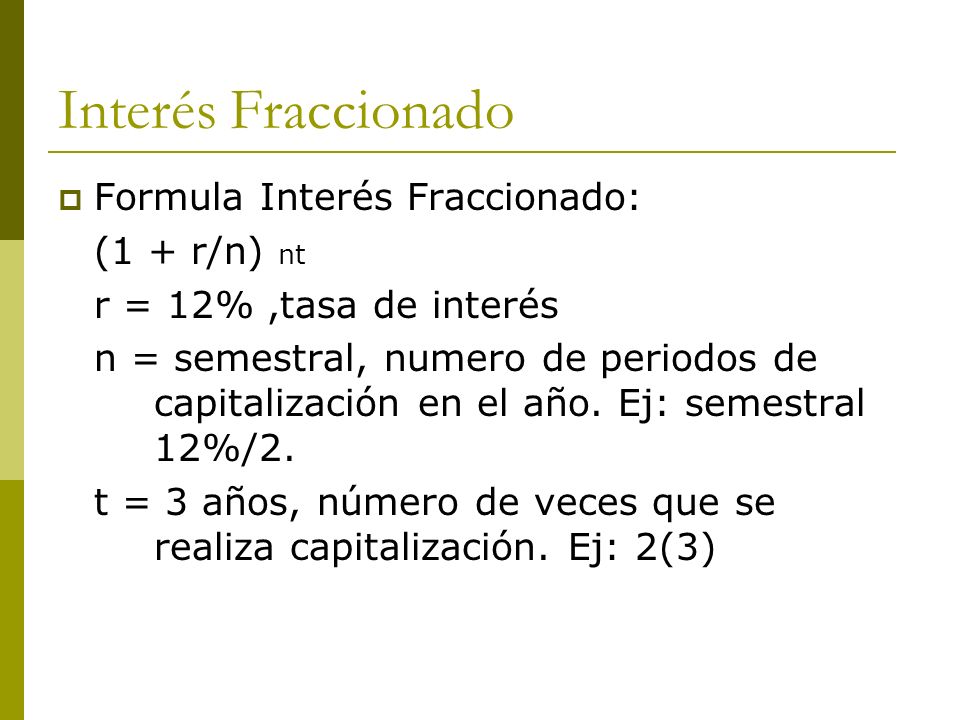 Interés Fraccionado Formula Interés Fraccionado: (1 + r/n) nt