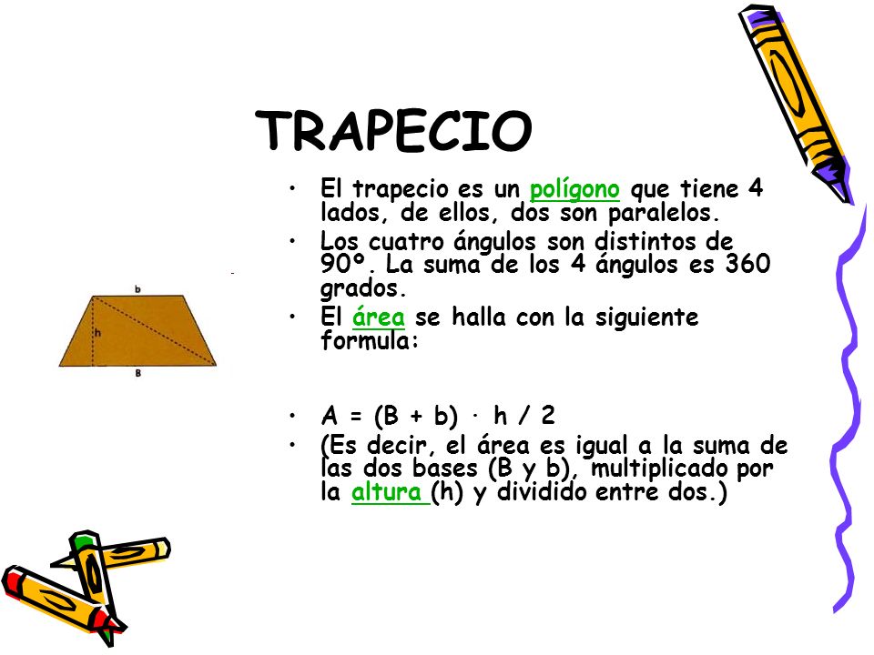 TRAPECIO El trapecio es un polígono que tiene 4 lados, de ellos, dos son paralelos.