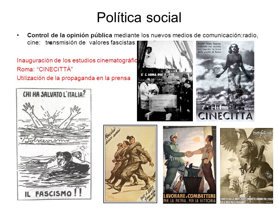 Política social Control de la opinión pública mediante los nuevos medios de comunicación:radio, cine: transmisión de valores fascistas.