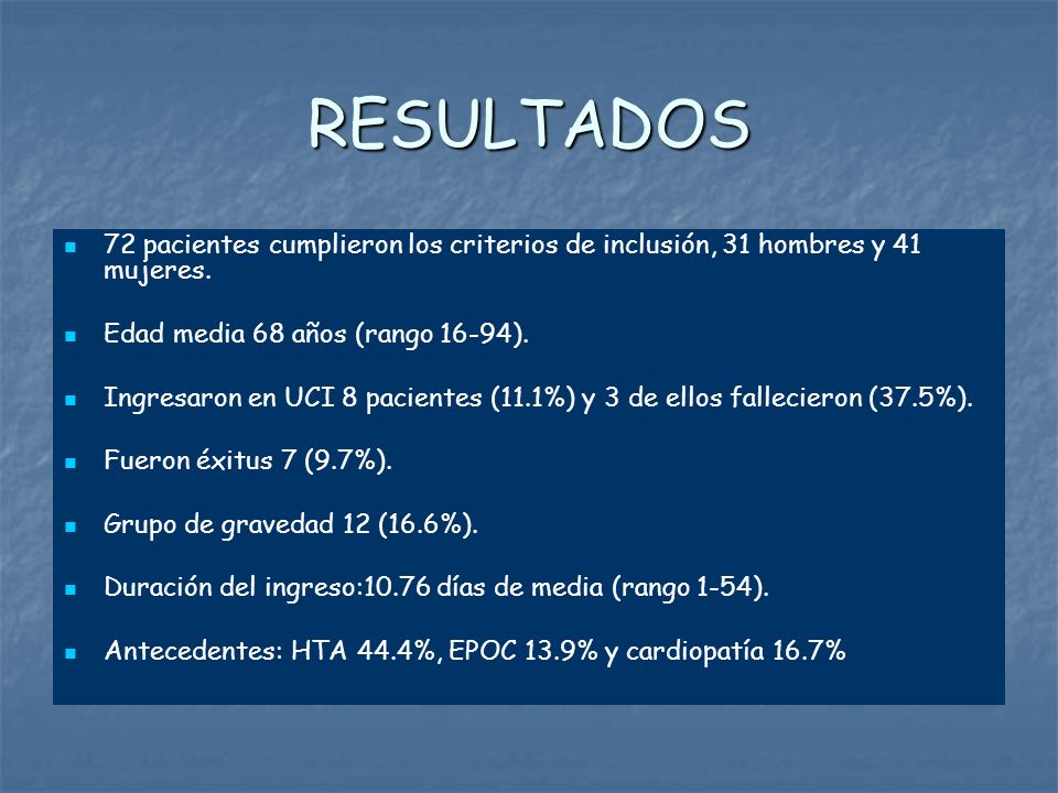 RESULTADOS 72 pacientes cumplieron los criterios de inclusión, 31 hombres y 41 mujeres. Edad media 68 años (rango 16-94).