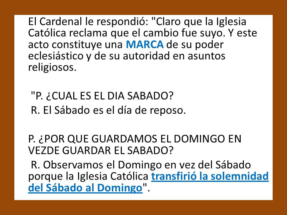 El Cardenal le respondió: Claro que la Iglesia Católica reclama que el cambio fue suyo. Y este acto constituye una MARCA de su poder eclesiástico y de su autoridad en asuntos religiosos.