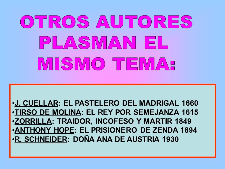 OTROS AUTORES PLASMAN EL. MISMO TEMA: J. CUELLAR: EL PASTELERO DEL MADRIGAL TIRSO DE MOLINA: EL REY POR SEMEJANZA