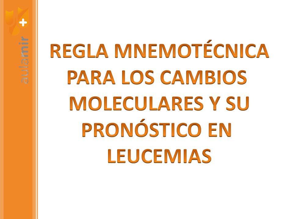 REGLA MNEMOTÉCNICA PARA LOS CAMBIOS MOLECULARES Y SU PRONÓSTICO EN LEUCEMIAS