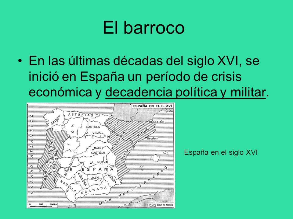 El barroco En las últimas décadas del siglo XVI, se inició en España un período de crisis económica y decadencia política y militar.