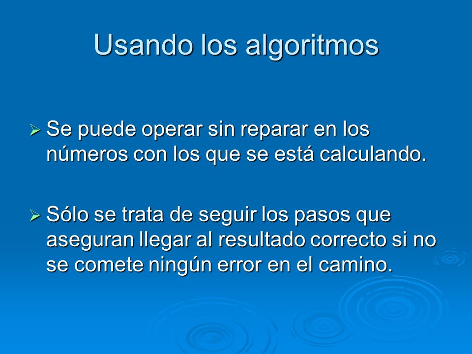 Usando los algoritmos Se puede operar sin reparar en los números con los que se está calculando.