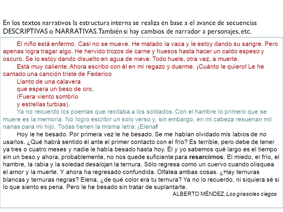 En los textos narrativos la estructura interna se realiza en base a el avance de secuencias DESCRIPTIVAS o NARRATIVAS. También si hay cambios de narrador a personajes, etc.
