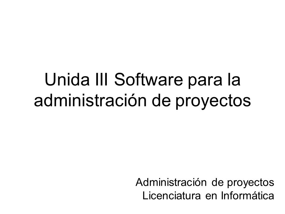Unida III Software para la administración de proyectos