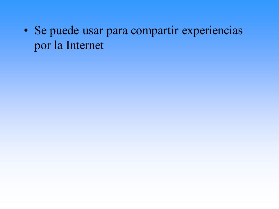 Se puede usar para compartir experiencias por la Internet