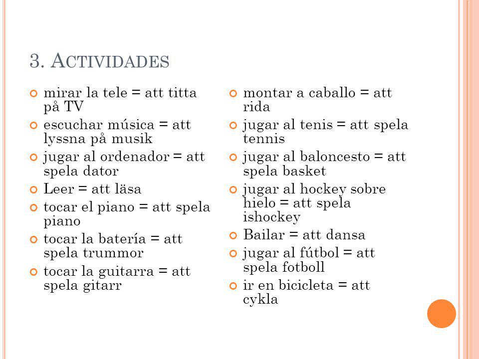 3. Actividades mirar la tele = att titta på TV