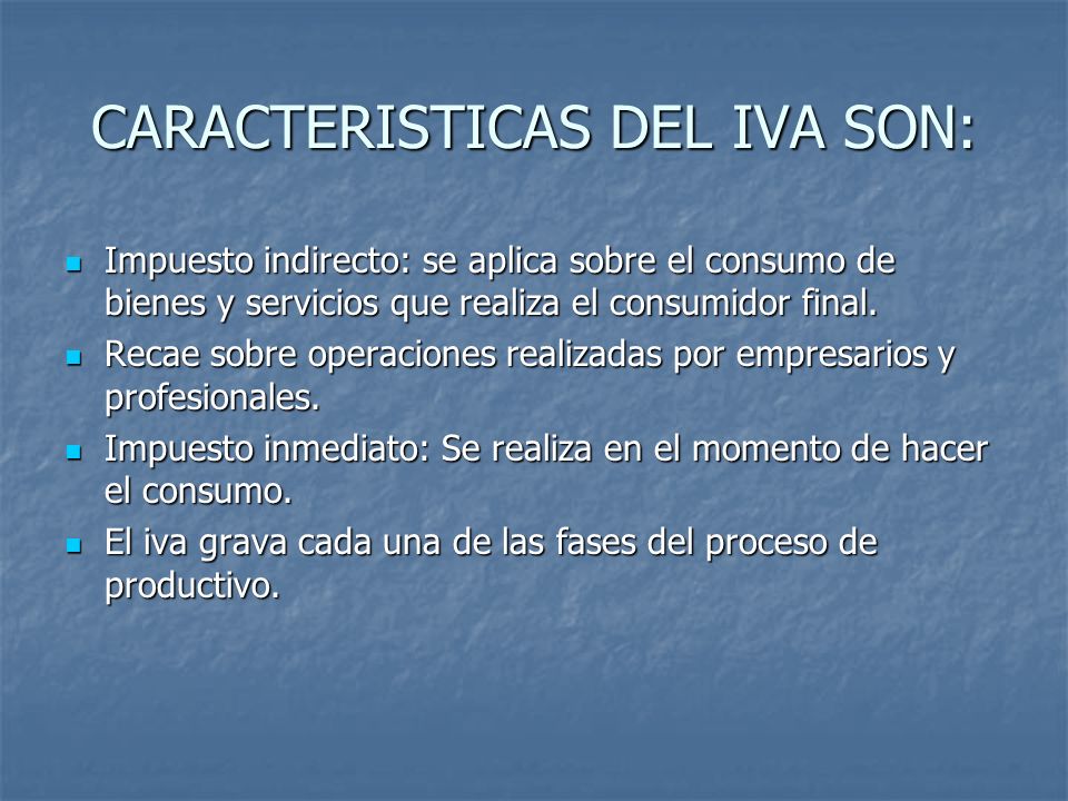 CARACTERISTICAS DEL IVA SON: