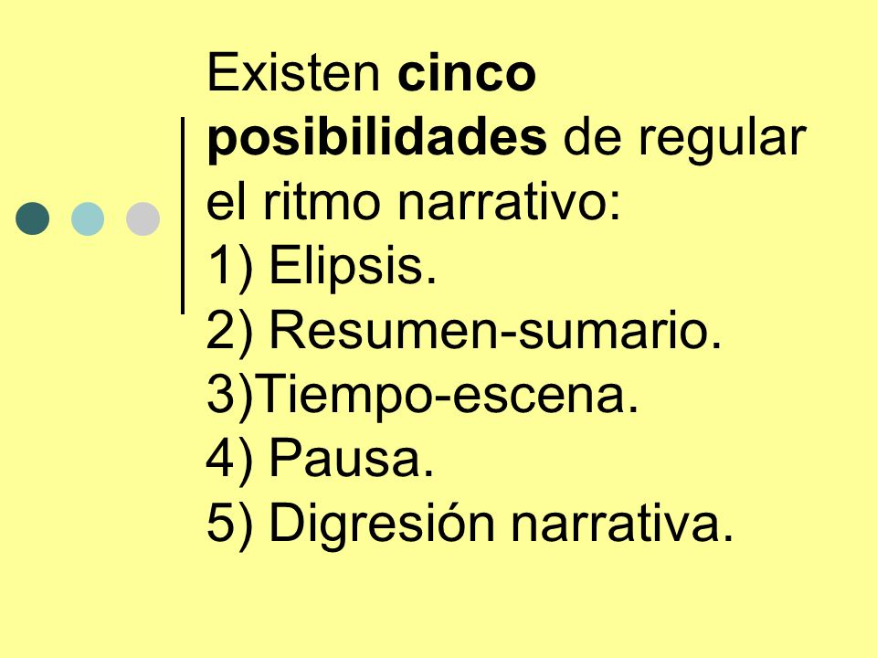 Existen cinco posibilidades de regular el ritmo narrativo: 1) Elipsis