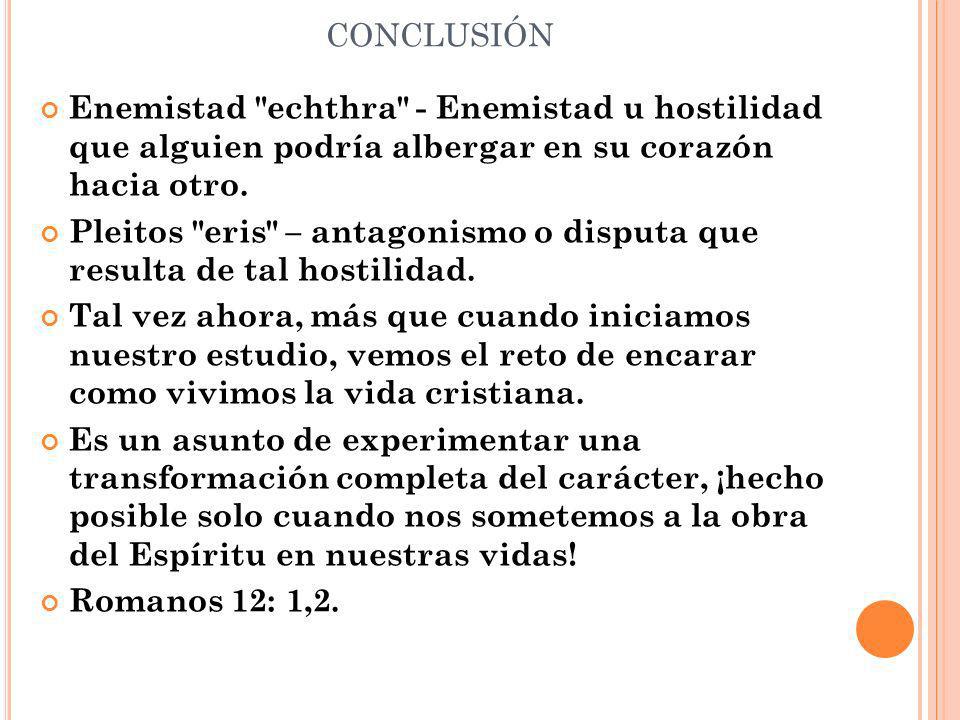 conclusión Enemistad echthra - Enemistad u hostilidad que alguien podría albergar en su corazón hacia otro.