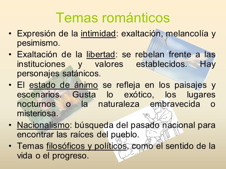 Temas románticos Expresión de la intimidad: exaltación, melancolía y pesimismo.