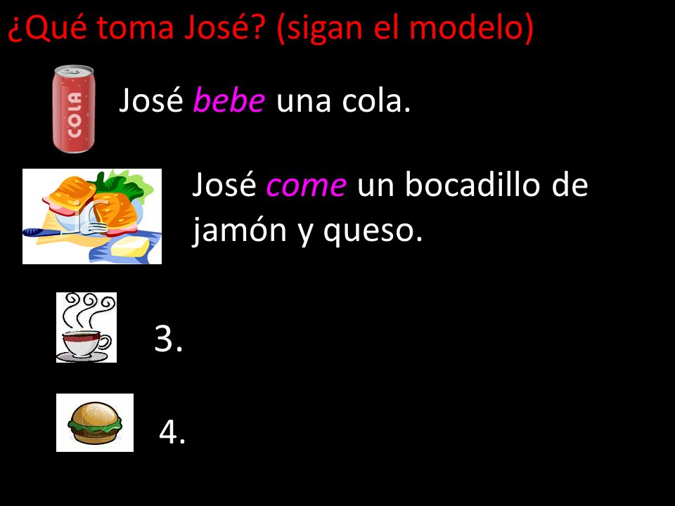 3. ¿Qué toma José (sigan el modelo) José bebe una cola.