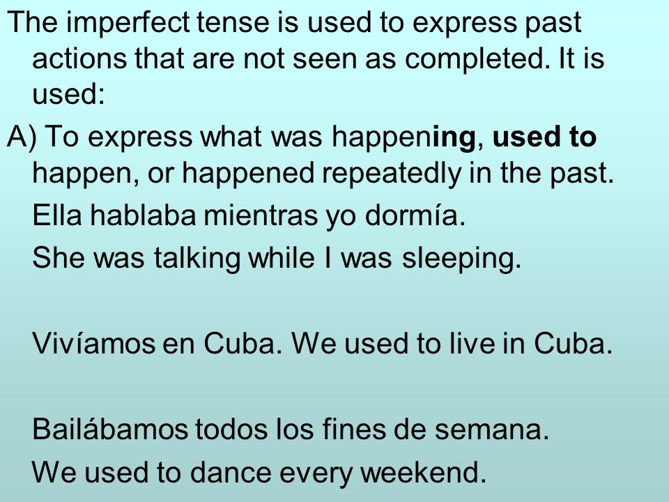 The imperfect tense is used to express past actions that are not seen as completed. It is used: