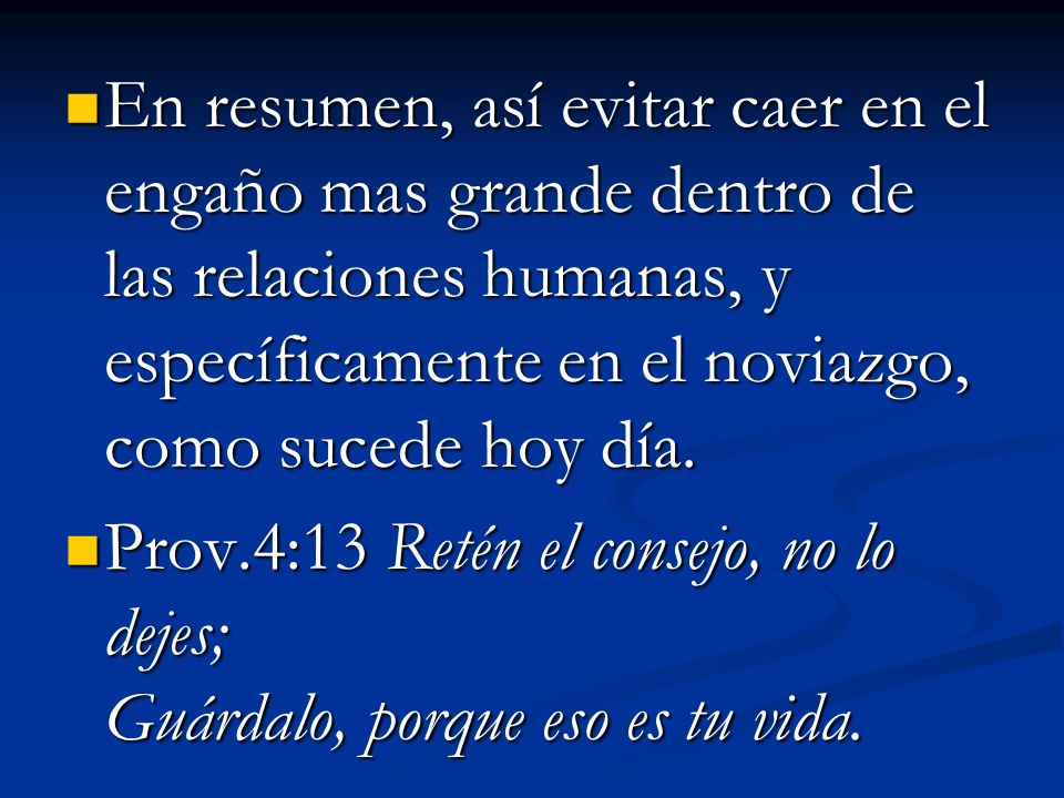 En resumen, así evitar caer en el engaño mas grande dentro de las relaciones humanas, y específicamente en el noviazgo, como sucede hoy día.